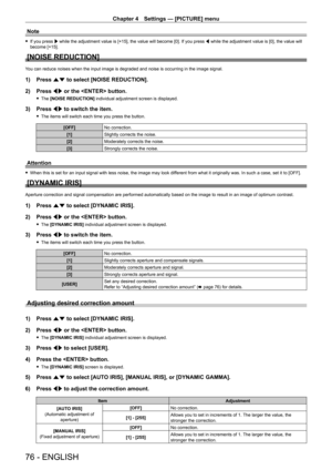 Page 76Chapter 4 Settings — [PICTURE] menu
76 - ENGLISH
Note
 fIf you press  w while the adjustment value is [+15], the value will become [0]. If you press  q while the adjustment value is [0], the value will 
become [+15].
[NOISE REDUCTION]
You can reduce noises when the input image is degraded and noise is occurring in the image signal.
1) Press  as to select [NOISE REDUCTION].
2)  
Press 
 qw or the  button.
 fThe  [NOISE REDUCTION] individual adjustment screen is displayed.
3) Press  qw to switch the item....