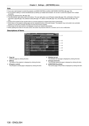 Page 138Chapter 4 Settings — [NETWORK] menu
138 - ENGLISH
Note
 fIf you use a web browser to control the projector , set [WEB CONTROL] to [ON] in [NETWORK CONTROL] ( x   page   135). fDo not perform setting or control simultaneously by starting up multiple web browsers. Do not set or control the projector from multiple 
computers.
 fChange the password first. ( x

  page   150)
 fThe administrator rights allow use of all functions. 

The user rights allow use of [Projector status] (x   page   139), confirmation...