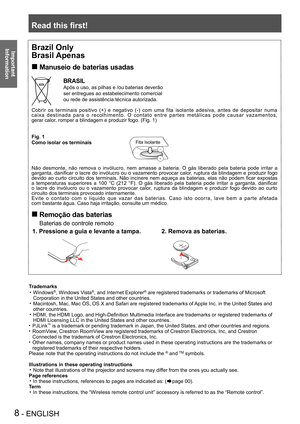 Page 8Read this first!
8 - ENGLISH
Important 
 
Information
Trademarks
Windows• ®, Windows Vista®, and Internet Explorer® are registered trademarks or trademarks of Microsoft 
Corporation in the United States and other countries.
Macintosh, Mac, Mac OS, OS X and Safari are registered trademarks of Apple Inc. in the United States and • 
other countries.
HDMI, the HDMI Logo, and High-Definition Multimedia Interface are trademarks or registered trademarks of • 
HDMI Licensing LLC in the United States and other...