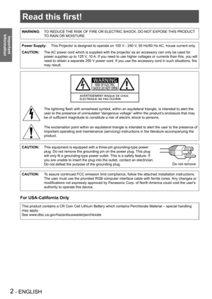 Page 22 - ENGLISH
Important 
 
Information
Read this first!
WARNING:TO REDUCE THE RISK OF FIRE OR ELECTRIC SHOCK, DO NOT EXPOSE THIS PRODUCT 
TO RAIN OR MOISTURE.
Power Supply:This Projector is designed to operate on 100 V - 240 V, 50 Hz/60 Hz AC, house current only.
CAUTION:The AC power cord which is supplied with the projector as an accessory can o\
nly be used for 
power supplies up to 125 V, 10 A. If you need to use higher voltages or currents than this, you will 
need to obtain a separate 250 V power...