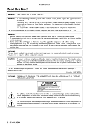 Page 22 - ENGLISH
Read this first!
Read this first!
WARNING:THIS APPARATUS MUST BE EARTHED.
WARNING:To prevent damage which may result in fire or shock hazard, do not expose this appliance to rain 
or moisture.
This device is not intended for use in the direct field of view at visual display workplaces.  To avoid 
incommoding reflexions at visual display workplaces this device must not be placed in the direct 
field of view.
The equipment is not intended for used at a video workstation in complia\
nce...