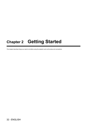 Page 3232 - ENGLISH
Chapter 2 Getting Started
This chapter describes things you need to do before using the projector \
such as the setup and connections.   