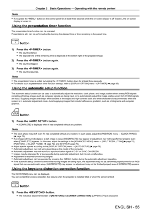 Page 55Chapter 3 Basic Operations — Operating with the remote control
ENGLISH - 55
Note
 
f If you press the  button on the control panel for at least three seconds while the on-screen display is of f (hidden), the on-screen 
display is turned on.
Using the presentation timer function
The presentation timer function can be operated.
Presentations, etc. can be performed while checking the elapsed time or \
time remaining in the preset time.
 button
1)  Press the  button.
 
f The count is started.
 
f The elapsed...