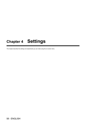 Page 5858 - ENGLISH
Chapter 4 Settings
This chapter describes the settings and adjustments you can make using t\
he on-screen menu.   