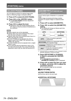 Page 74[POSITION] menu
74 - ENGLISH
Settings
[CLOCK PHASE]
You can adjust to achieve an optimal image when 
there is a flickering image or smeared outlines.
1) Press ▲▼ to select [CLOCK PHASE].
2)  
Press  ◀▶ or the  button.
▶z
The  [CLOCK PHASE] individual adjustment 
screen is displayed.
3) Press  ◀▶ to adjust the level.
▶z
Adjustment value will change between [0] and 
[
31]. Adjust so that the amount of interference is 
at a minimum.
Note
 z Certain signals may not be adjustable.
 zOptimal value may not be...