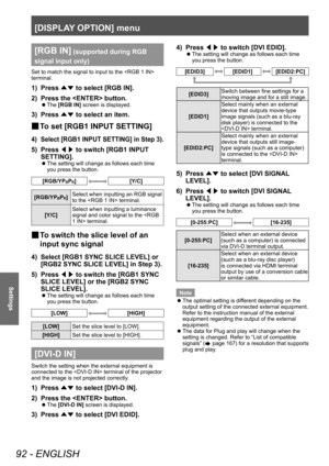 Page 92[DISPLAY OPTION] menu
92 - ENGLISH
Settings
[RGB IN] (supported during RGB 
signal input only)
Set to match the signal to input to the  
terminal.
1) Press  ▲▼ to select [RGB IN].
2)  
Press the  button.
▶z The  [RGB IN] screen is displayed.
3) Press 
▲▼ to select an item.
▶■To set [RGB1 INPUT SETTING]
4) Select [RGB1 INPUT SETTING] in Step 3).
5) Press 
◀▶ to switch [RGB1 INPUT 
SETTING].
▶z The setting will change as follows each time 
you press the button.
[RGB/YPBPR][Y/C]
[RGB/YPBPR] Select when...