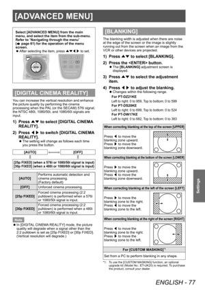 Page 77[ADVANCED MENU]
ENGLISH - 77
Settings
Select [ADVANCED MENU] from the main 
menu, and select the item from the sub-menu.
Refer to “Navigating through the menu” 
(
 page 61) for the operation of the menu 
screen.
 z After selecting the item, press 
▲▼◀▶ to set.
[DIGITAL CINEMA REALITY]
You can increase the vertical resolution and enhance 
the picture quality by performing the cinema 
processing when the PAL (or the SECAM) 576i signal, 
the NTSC 480i, 1080/50i, and 1080/60i signals are 
input.
1) Press...