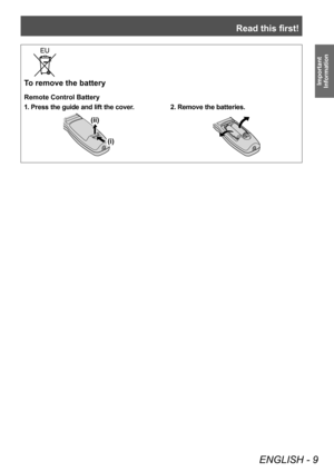 Page 9Read this first!
ENGLISH - 9
Important 
InformationTo remove the battery
Remote Control Battery
1. Press the guide and lift the cover.
(i)
(ii)
2. Remove the batteries. 