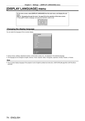 Page 74Chapter 4 Settings — [DISPLAY LANGUAGE] menu
74 - ENGLISH
[DISPLAY LANGUAGE] menu
On the menu screen, select [DISPLAY LANGUAGE] from the main menu, and display the sub-menu.Refer to “Navigating through the menu” (x page 57) for the operation of the menu screen. fPress as to select a language, and press the  button to set.
Changing the display language
You can select the language of the on-screen display.
ENTER
DISPLAY LANGUAGESELECT
SET
 fVarious menus, settings, adjustment screens, control button names,...