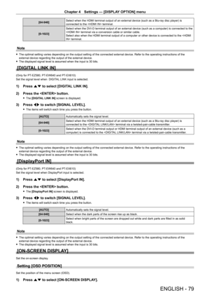 Page 79Chapter 4 Settings — [DISPLAY OPTION] menu
ENGLISH - 79
[64-940]Select when the HDMI terminal output of an external device (such as a Blu-ray disc player) is connected to the  terminal.
[0-1023]
Select when the DVI-D terminal output of an external device (such as a computer) is connected to the  terminal via a conversion cable or similar cable.Select also when the HDMI terminal output of a computer or other device is connected to the  terminal.
Note
 fThe optimal setting varies depending on the output...