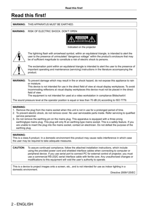 Page 22 - ENGLISH
Read this first!
Read this first!
WARNING:THIS APPARATUS MUST BE EARTHED.
WARNING: RISK OF ELECTRIC SHOCK. DON’T OPEN
Indicated on the projector
The lightning flash with arrowhead symbol, within an equilateral triangle, is intended to alert the 
user to the presence of uninsulated “dangerous voltage” within the product’ s enclosure that may 
be of sufficient magnitude to constitute a risk of electric shock to persons.
The exclamation point within an equilateral triangle is intended to alert...