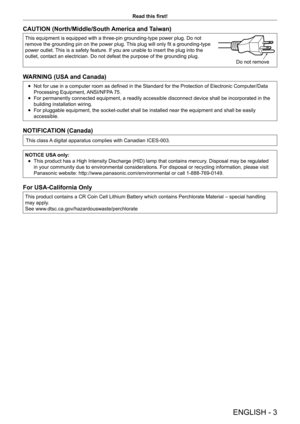 Page 3ENGLISH - 3
Read this first!
CAUTION (North/Middle/South America and Taiwan)
This equipment is equipped with a three-pin grounding-type power plug. Do not 
remove the grounding pin on the power plug. This plug will only fit a grounding-type 
power outlet. This is a safety feature. If you are unable to insert the plug into the 
outlet, contact an electrician. Do not defeat the purpose of the grounding plug.
Do not remove
WARNING (USA and Canada)
 fNot for use in a computer room as defined in the Standard...