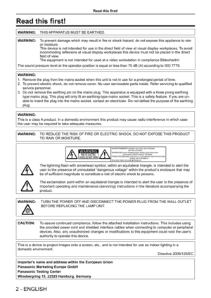 Page 2Read this first!
WARNING:THIS APPARATUS MUST BE EARTHED.
WARNING:  To prevent damage which may result in fire or shock hazard, do not expose this appliance to rain 
or moisture.
This device is not intended for use in the direct field of view at visual display workplaces.  To avoid 
incommoding reflexions at visual display workplaces this device must not be placed in the direct 
field of view.
The equipment is not intended for used at a video workstation in complia\
nce BildscharbV.
The sound pressure...