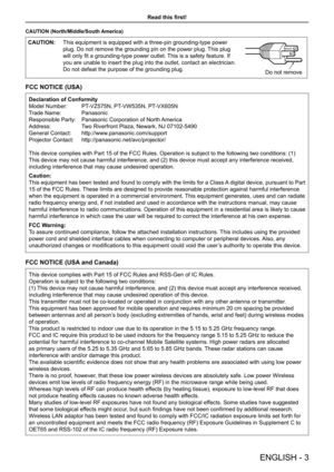 Page 3CAUTION (North/Middle/South America)
CAUTION:This equipment is equipped with a three-pin grounding-type power 
plug. Do not remove the grounding pin on the power plug. This plug 
will only fit a grounding-type power outlet. This is a safety feature. If 
you are unable to insert the plug into the outlet, contact an electricia\
n. 
Do not defeat the purpose of the grounding plug.
Do not remove
FCC NOTICE (USA)
Declaration of Conformity
Model Number:   PT-VZ575N, PT-VW535N, PT-VX605N
Trade Name:...