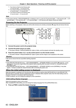 Page 42*1 The indicator  will light as the following order:
2.75 seconds (light) → 0.25 seconds (off)
*2  The indicator will  light as the following order:
2.0 seconds (light) → 2.0 seconds (off) 
*3  The indicator will  light as the following order:
0.5 seconds (light) → 0.5 seconds (off)
Note
 
f If t he power indicator   is blinking in red  in a cycle of 2.75 seconds (light) → 0.25 seconds (off) → 0.75 
seconds (light) → 0.25 seconds (off) → 0.75 seconds (light) → 0.25 seconds (off), please consult your...