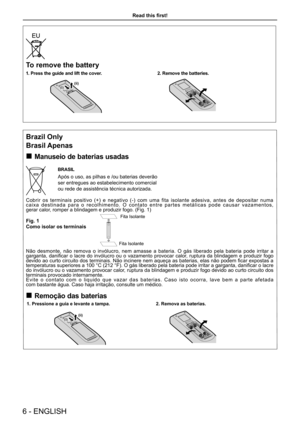 Page 6Brazil Only
Brasil Apenas 
„
Manuseio de baterias usadas
BRASIL
Após o uso, as pilhas e /ou baterias deverão 
ser entregues ao estabelecimento comercial 
ou rede de assistência técnica autorizada.
Cobrir  os  terminais  positivo  (+)  e  negativo  (-)  com  uma  fita  isolante  adesiva,  antes  de  depositar  numa 
caixa  destinada  para  o  recolhimento.  O  contato  entre  partes  metálicas  pode  causar  vazamentos,  
gerar calor, romper a blindagem e produzir fogo. (Fig. 1)
Fig. 1
Como isolar os...