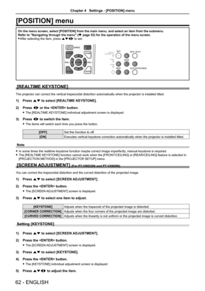 Page 62[POSITION] menu
On the menu screen, select [POSITION] from the main menu, and select an \
item from the submenu.
Refer to "Navigating through the menu" (
Æ page 53) for the operation of the menu screen.
 
f After selecting the item, press asqw to set.
[REALTIME KEYSTONE]
The projector can correct the vertical trapezoidal distortion automatically when the projector is installed tilted.
1)  Press as to select [REALTIME KEYSTONE].
2)  Press qw or the  button.
 
f The [REALTIME KEYSTONE] individual...