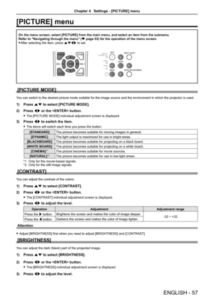 Page 57[PICTURE] menu
On the menu screen, select [PICTURE] from the main menu, and select an i\
tem from the submenu.
Refer to "Navigating through the menu" (
Æ page 53) for the operation of the menu screen.
 
f After selecting the item, press asqw to set.
[PICTURE MODE]
You can switch to the desired picture mode suitable for the image source and the environment in which the projector is used.
1)  Press as to select [PICTURE MODE]. 
2)  Press qw or the  button.
 
f The [PICTURE MODE] individual...