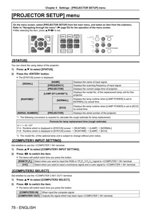 Page 78[PROJECTOR SETUP] menu
On the menu screen, select [PROJECTOR SETUP] from the main menu, and select an item from the submenu.
Refer to "Navigating through the menu" (
Æ page 53) for the operation of the menu screen.
 
f After selecting the item, press asqw to set.
[STATUS]
You can check the using status of the projector.
1)  Press as to select [STATUS].
2)  Press the  button.
 
f The [STATUS] screen is displayed.
[SIGNAL] [NAME]
Displays the name of input signal.
[FREQUENCY] Displays the scanning...