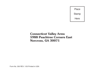 Page 40Place
Stamp
Here
Connecticut Valley Arms
5988 Peachtree Corners East
Norcross, GA 30071
Form No. 300 REV. 1/03 Printed in USA 