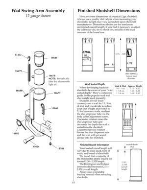 Page 1617
Finished Shotshell DimensionsWad Swing Arm Assembly
12 gauge shownHere are some dimensions of a typical 12ga. shotshell.
Always use a quality dial caliper when measuring your
shotshells. Length may vary dependent upon shotshell
manufacturer. Dimensions shown are for maximum,
uncrimped overall length. If you find it necessary to adjust
the collet size die, try to shoot for a middle of the road
measure of the brass base.
Wad Seated Depth
When developing loads for
shotshells be aware of your “wad
seated...