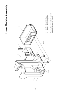 Page 5051
Lower Machine Assembly113470 Chute/Bin Mount
213839 Blue Cartridge Bin
Items A, B, and C included in optional
Hardware Mounting Kit, #16600.
2 1
A
B
C FrameBench 