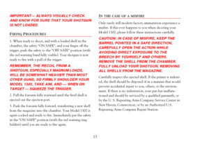 Page 15IMPORTANTÑ ALWAYS VISUALLY CHECK
AND KNOW FOR SURE THAT YOUR SHOTGUN
IS NOT LOADED.
FIRINGPROCEDURES
1. When ready to shoot, and with a loaded shell in the
chamber, the safety ÒON SAFEÓ, and your finger off the
trigger, push the safety to the ÒOFF SAFEÓ position (with
the red warning band fully visible). Your shotgun is now
ready to fire with a pull of the trigger.
REMEMBER, THE RECOIL FROM A 
SHOTGUN, ESPECIALLY MAGNUM LOADS,
WILL BE SOMEWHAT HEAVIER THAN MOST
OTHER GUNS, SO FIRMLY SHOULDER YOUR
MODEL...