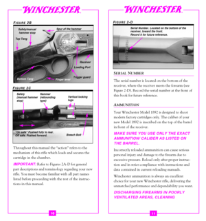 Page 7Throughout this manual the “action” refers to the 
mechanism of this rifle which loads and secures the
cartridge in the chamber.
IMPORTANT:Refer to Figures 2A-D for general
part descriptions and terminology regarding your new
rifle. You must become familiar with all part names
listed before proceeding with the rest of the instruc-
tions in this manual.
1110
SERIALNUMBER
The serial number is located on the bottom of the
receiver, where the receiver meets the forearm (see
Figure 2-D). Record the serial...