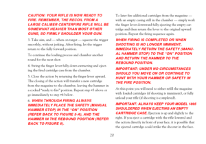 Page 22CAUTION: YOUR RIFLE IS NOW READY TO
FIRE. REMEMBER, THE RECOIL FROM A
LARGE CALIBER CENTERFIRE RIFLE WILL BE
SOMEWHAT HEAVIER THAN MOST OTHER
GUNS, SO FIRMLY SHOULDER YOUR GUN.
3. Take aim, and Ñ when on target Ñ squeeze the trigger
smoothly, without jerking. After firing, let the trigger
return to the fully forward position. 
To continue the loading process and chamber another
round for the next shot:
4. Swing the finger lever fully down extracting and eject-
ing the fired cartridge case from the...