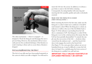 Page 1412
The safety mechanism Ñ when it is engaged Ñ is
designed to block the firing pin and disengage the sear to
prevent firing. However, this mechanism will not neces-
sarily prevent the accidental discharge of this firearm as a
result of jarring or abuse such as occurs when a firearm is
dropped.
INSTALLING/REMOVING THEBOLT
The bolt of your rifle may have been packed separately in
the carton in which your rifle is shipped. You will need toinsert the bolt into the action. In addition, it is always a
good...