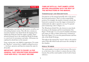 Page 7manual hammer stop built into the receiver, as well as our
rebounding hammer system. This rifle also contains an
automatic hammer stop which blocks the hammer from
striking the firing pin until the trigger is pulled. These
advanced features move the traditional Model 94 design
to a new level of convenience and safety. All features are
explained in detail later in this manual.
Some versions may vary slightly in appearance. For exam-
ple ÒBig BoreÓ versions have a slightly scalloped receiver
Ñ but basic...