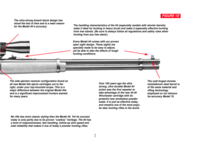 Page 9FIGURE 1D
7
The side ejection receiver configuration found on
all new Model 94s ejects cartridges out to the
right, under your top-mounted scope. This is a
major difference between the original Model 94s
and is a significant improvement hunters wanted
for many years.  The ultra-strong breech block design has
stood the test of time and is a main reason
for the Model 94Õs accuracy. 
The cold forged chrome
molybdenum steel barrel is
of the same material and
rifling technology
employed on our famous-...