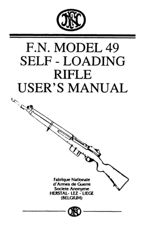 Page 1F.N. 
SELF 
USER 
l+. MODEL 49 
- LOADING 
RIFLE 
‘S MANUAL 
Fabrique NatIonale 
d’Armes de Ciuerre 
Socktc Anonyme 
HERSAL- LEZ - LIEGE 
(BELGWM)  
