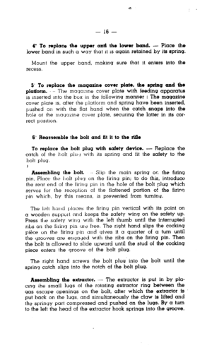 Page 16- 16 - 
C To replace the upper and the lowot band. - Place the 
lower band in such a way that It IS again retained by its spring. 
Mount the upper band, making sure that it enters into the 
recess. 
5” To replace the magazine cover plate, the rpring and the 
platform. -. The maqazme cover plate with feeding apparatus 
1s Inserted Into the box in the following manner : The magazine 
cover plate IS, after the platform and spring have been inserted, 
pushed on with the flat hand when the catch snaps into...