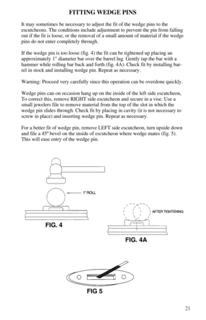 Page 2321
FITTING WEDGE PINS
It may sometimes be necessary to adjust the fit of the wedge pins to the
escutcheons. The conditions include adjustment to prevent the pin from falling
out if the fit is loose, or the removal of a small amount of material if the wedge
pins do not enter completely through.
If the wedge pin is too loose (fig. 4) the fit can be tightened up placing an
approximately 1 diameter bar over the barrel lug. Gently tap the bar with a
hammer while rolling bar back and forth (fig. 4A). Check fit...