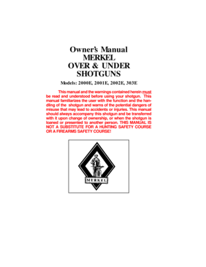 Page 2OwnerÕs Manual
MERKEL 
OVER & UNDER
SHOTGUNS
Models: 2000E, 2001E, 2002E, 303E
This manual and the warnings contained herein must
be read and understood before using your shotgun.  This
manual familiarizes the user with the function and the han-
dling of the  shotgun and warns of the potential dangers of
misuse that may lead to accidents or injuries. This manual
should always accompany this shotgun and be transferred
with it upon change of ownership, or when the shotgun is
loaned or presented to another...