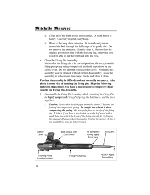 Page 1414
ii. Clean all of the little nooks and crannies.  A tooth brush is
handy.  Carefully inspect everything.
ii. Observe the long claw extractor.  It should easily rotate
around the bolt through the full range of its guide slot.  Do
not remove the extractor.  Simply clean it.  Restore it to its
original position in line with the locking lug, otherwise you
wont be able to get the bolt back into the rifle.
e. Clean the Firing Pin Assembly:
Notice that the firing pin is in cocked position, the very powerful...