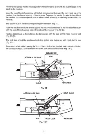 Page 1412
Pivot the elevator so that the forward portion of the elevator is even with the outside edge of the
cavity in the receiver.
Insert the rear of the bolt assembly, with its bolt lock downwards toward the front inside top of the
receiver, into the barrel opening of the receiver. Depress the ejector (located in the side of
the receiver opposite the ejection port) to allow the bolt assembly to slide fully rearward into the
receiver.
The ejector must fit into the corresponding slot in the bolt (Fig. 11)....