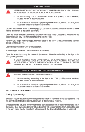 Page 1614
FUNCTION TESTING
AFTER PERFORMING ANY WORK ON YOUR FIREARM SUCH AS CLEANING,
DISASSEMBLY OR INSTALLATION OF AN ACCESSORY:
a. Move the safety button fully rearward to the  “ON” (SAFE) position and keep
muzzle pointed in a safe direction.
b. Open the action, visually and physically check chamber, elevator and magazine
tube to be certain the firearm is unloaded.
Depress and hold the action lock lever (Fig. 3). Open and close the action several times to check
for free movement of the action assembly....