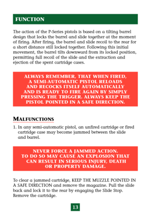 Page 1713
The action of the P-Series pistols is based on a tilting barrel
design that locks the barrel and slide together at the moment
of firing. After firing, the barrel and slide recoil to the rear for
a short distance still locked together. Following this initial
movement, the barrel tilts downward from its locked position,
permitting full recoil of the slide and the extraction and 
ejection of the spent cartridge cases.
FUNCTION
ALWAYS REMEMBER, THAT WHEN FIRED, 
A SEMI-AUTOMATIC PISTOL RELOADS 
AND...