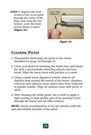 Page 3935
STEP 7. Replace the front
section of the recoil guide
through the center of the
plug, and using the hex
wrench, screw the front
section firmly in place
(Figure 26).
Figure 26
5/32 HEX
WRENCH
CLEANING PISTOL
1. Disassemble (field-strip) the pistol to the extent
described on pages 22 through 32.
2. Clean your pistol by brushing the barrel bore and cham-
ber with a good powder-removing solvent and bore
brush. Wipe the areas clean with patches or a swab.
3. Using a small brush dipped in solvent, remove...