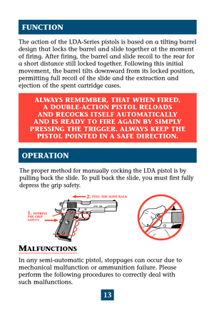 Page 1713
The action of the LDA-Series pistols is based on a tilting barrel
design that locks the barrel and slide together at the moment
of firing. After firing, the barrel and slide recoil to the rear for
a short distance still locked together. Following this initial
movement, the barrel tilts downward from its locked position,
permitting full recoil of the slide and the extraction and 
ejection of the spent cartridge cases.
FUNCTION
ALWAYS REMEMBER, THAT WHEN FIRED, A DOUBLE-ACTION PISTOL RELOADS
AND RECOCKS...