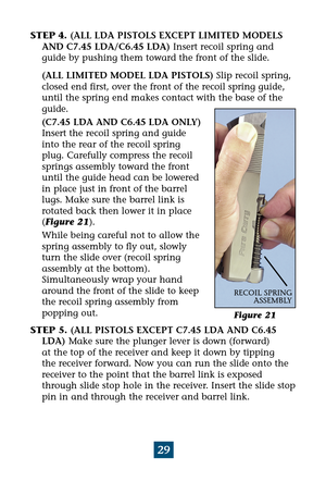 Page 3329
STEP 4. (ALL LDA PISTOLS EXCEPT LIMITED MODELS
AND C7.45 LDA/C6.45 LDA)Insert recoil spring and
guide by pushing them toward the front of the slide.
(ALL LIMITED MODEL LDA PISTOLS)Slip recoil spring,
closed end first, over the front of the recoil spring guide,
until the spring end makes contact with the base of the
guide.
(C7.45 LDA AND C6.45 LDA ONLY)
Insert the recoil spring and guide
into the rear of the recoil spring
plug. Carefully compress the recoil
springs assembly toward the front
until the...