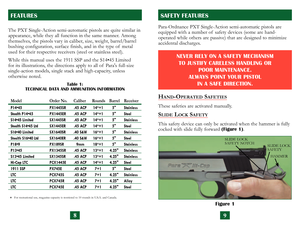 Page 7
Para-Ordnance PXT Single-Action semi-automatic pistols are 
equipped with a number of  safety devices (some are hand- 
operated while others are passive) that are designed to minimize 
accidental discharges.
HAND-OPERATED SAFETIES
These safeties are activated manually.
SLIDE  LOCK SAFETY
This safety device can only be activated when the hammer is fully 
cocked with slide fully forward (Figure 1).
Figure 1
SAFETY FEATURES
NEVER RELY ON A SAFETY MECHANISM  
TO JUSTIFY CARELESS HANDLING OR 
 
POOR...