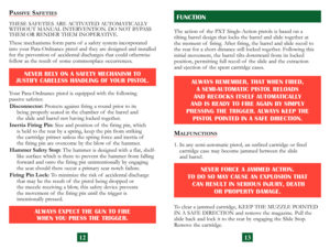 Page 9
The action of  the PXT Single-Action pistols is based on a  
tilting barrel design that locks the barrel and slide together at  
the moment of  firing. After firing, the barrel and slide recoil to 
the rear for a short distance still locked together. Following this 
initial movement, the barrel tilts downward from its locked 
 
position, permitting full recoil of  the slide and the extraction  
and ejection of  the spent cartridge cases.
FUNCTION
ALWAYS REMEMBER, THAT WHEN FIRED,  
A SEMI-AUTOMATIC...