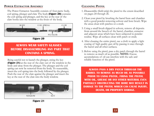Page 19
32
ALWAYS WEAR SAFETY GLASSES  
BEFORE DISASSEMBLING ANY PART THAT 
 
CONTAINS A SPRING.
Being careful not to launch the plunger, swing the key (Figure 21) at the rear of  the claw out of  the window in the 
body and away from the plunger. The plunger and the coil 
spring can now be removed from the body. To reassemble, 
insert the coil spring into the body followed by the plunger. 
Push the rear of  the claw against the plunger and insert the 
key at the rear of  the claw into the body window. 
POWER...