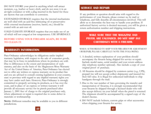 Page 23
DO NOT STORE your pistol in anything which will attract  
moisture, e.g., leather or heavy cloth, and do not store it in an  
air-tight container or with a plug inserted in the barrel for these 
are factors that can contribute to corrosion.
EXTENDED STORAGE requires that the internal mechanisms 
are well oiled with an acid-free lubricating oil or preservative 
 
while external mechanisms (receiver, barrel, etc.) should be  
coated with an anti-rust oil.
COLD CLIMATE STORAGE requires that you make use of...