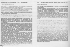 Page 14
PARDINI-SPORTPISTOLEN,GPE-HP-SPMODELLE
TECHNISCHEMERKMALE
DiePardiniP-ModellreihewurdefOrdieverschiedenenDisziplinen
derSchuBentfernungvon25Meternentwickelt:
DasGPEModellfOrdieISSFDisziplinOlyrnpischeSchneilleuerpislole,
eineWeiterentwicklungdesGPS-ModellsinZusarnmenarbeitmitRail
Schumann,mileinemelektronischenAbzugsmechanismus.
DasSPModellfOrdieISSFDisziplinenSportpisloleundStandardpistole.
DasHPModelllOrdieISSFDisziplinGroBkaliberpistoleundandere
GroBkaliberpistolen-Wettkample....