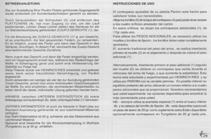 Page 29
BETRIEBSANLEITUNG
DaszurAusstattungIhrerPardini-PistolegehorendeGegengewicht
wurdeentwickeltumKundenbedOrfnissengerechtzuwerden.
DurchherausdrehenderSchrauben(5)undentfemendes
PLATTCHENS(4).hatmanZugangzuvier,umderLauf
positionierten,Locher.DieseLocherstellendasGehausefOrdie
zurStandardausrOstunggeh6rendenZUSATZ-GEWICHTE(1),dar.
FOrdieBenutzungderZUSATZ-GEWICHTE(17g.proGewicht),
istesunerlasslich,diefestgespanntenFedern,zuverwenden.
Esistmoglich,zuerstdieFederunddanndasGewichtindas...