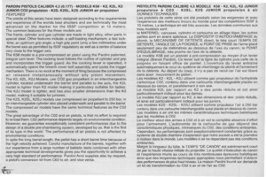 Page 32
PARDINIPISTOLSCALIBER4,5(0.177)-MODELSK58-K2,K2L,K2
JUNIORCO2propulsion-
K2S,K2SL,K2SJUNIORairpropulsion
FEATURES
Thepistolsofthisserieshavebeendesignedaccordingtotherequirements
andexperienceoftheworldsbestshootersandaretechnicallythemost
advancedonthemarketfortheISSFcompetitionattometers.
Thecommonfeaturesforthethreemodelsare:
Theframe,cylinderandgascylinderaremadeinlightalloy,otherpartsin
specialsteel.Otherfeaturesinclude:aself-loadingmechanism;afastlock-...